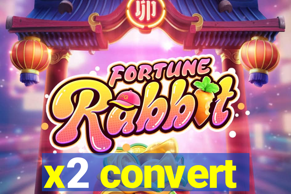 x2 convert